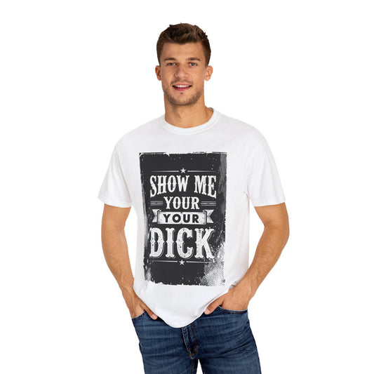 NSFW Grungy Distressed Graphic Tee, Unisex T-shirt, Show Me Your Dick, Rude Tee, Offensive Shirt, Mature Content Shirt