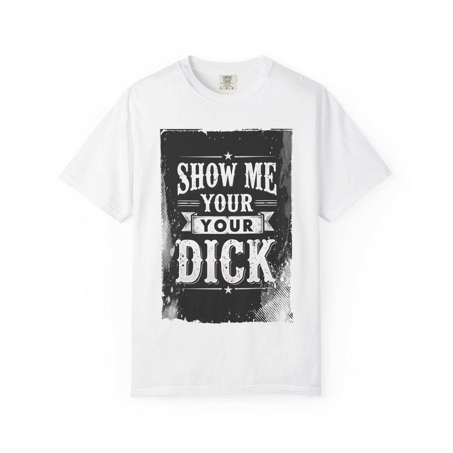 NSFW Grungy Distressed Graphic Tee, Unisex T-shirt, Show Me Your Dick, Rude Tee, Offensive Shirt, Mature Content Shirt