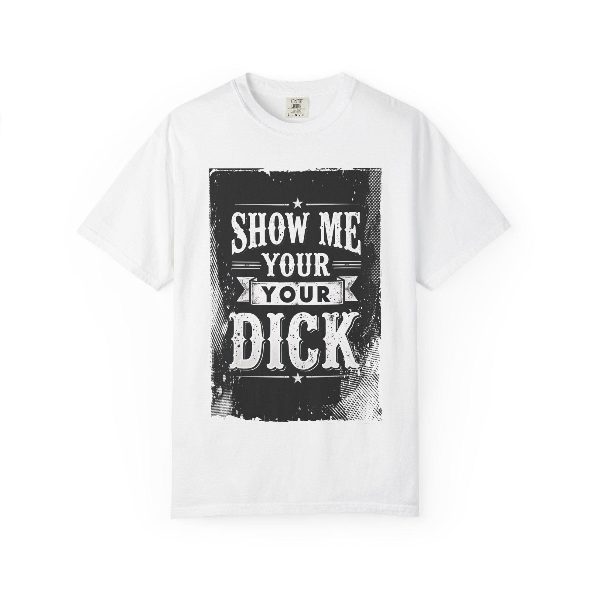 NSFW Grungy Distressed Graphic Tee, Unisex T-shirt, Show Me Your Dick, Rude Tee, Offensive Shirt, Mature Content Shirt