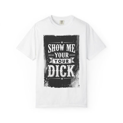 NSFW Grungy Distressed Graphic Tee, Unisex T-shirt, Show Me Your Dick, Rude Tee, Offensive Shirt, Mature Content Shirt
