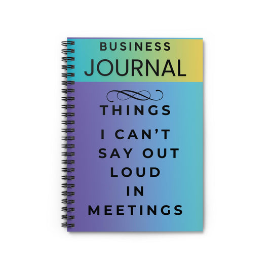 Funny Quote Spiral Notebook: Things I Can't Say in Meetings